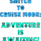 SWITCH TO CRUISE MODE ADVENTURE IS AWAITING! funny cruise sayings .png