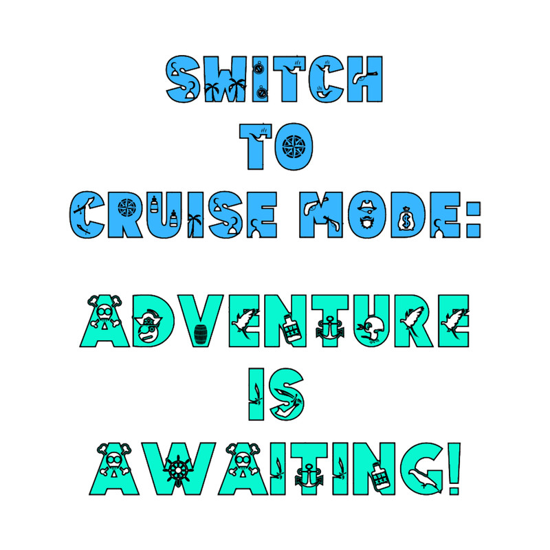 SWITCH TO CRUISE MODE ADVENTURE IS AWAITING! funny cruise sayings .png