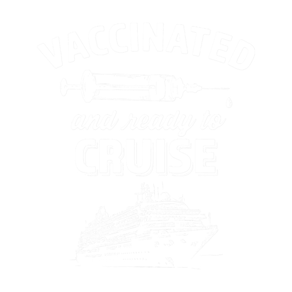 Vaccinated And Ready To Cruise 2021 Cruising Vaccine Shot .png
