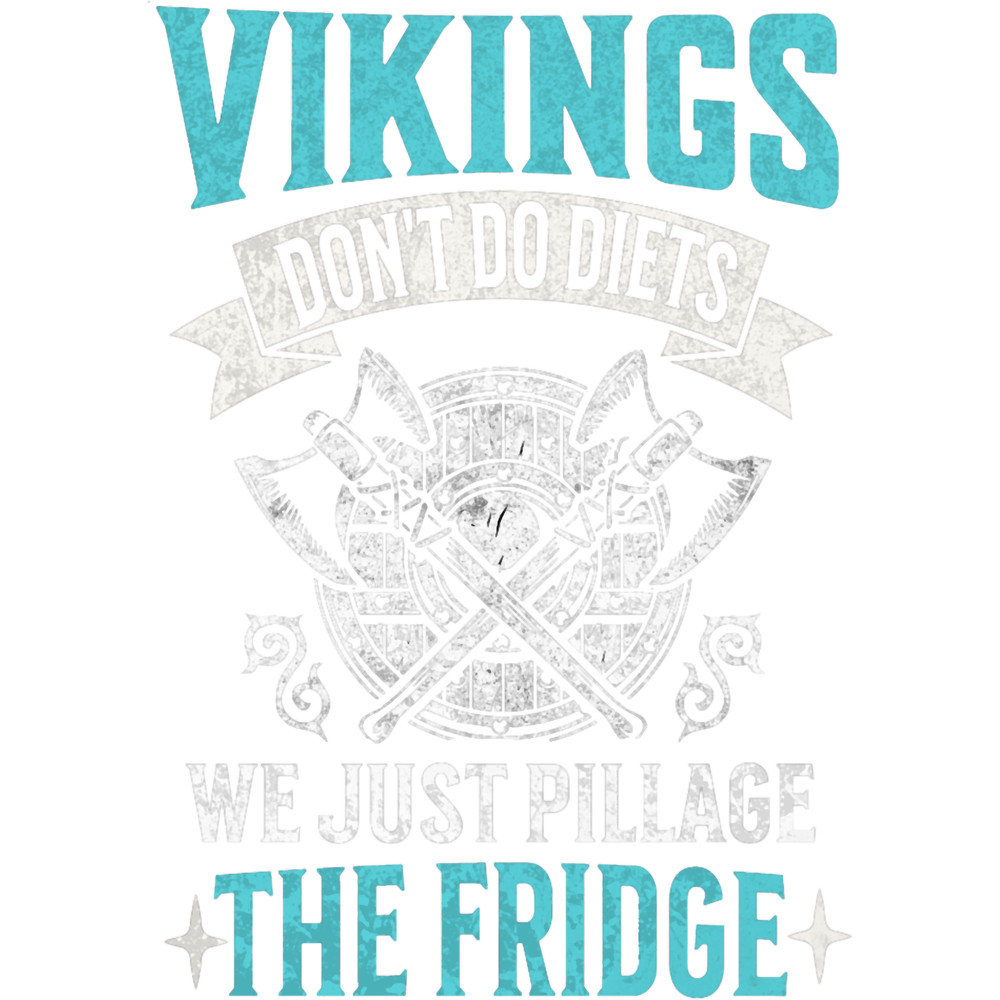 Vikings Dont do Diets We Just Pillage The Fridge Funny Viking quote .png