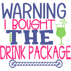 warning i bought the drink package