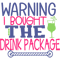 Warning I Bought the Drink Package.png