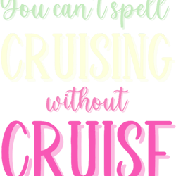 you cant spell cruising without cruisefunny cruise sayings