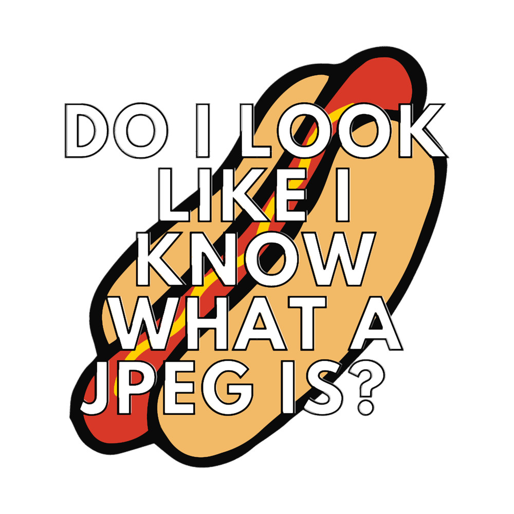 Do I look like I know what a JPEG is.png