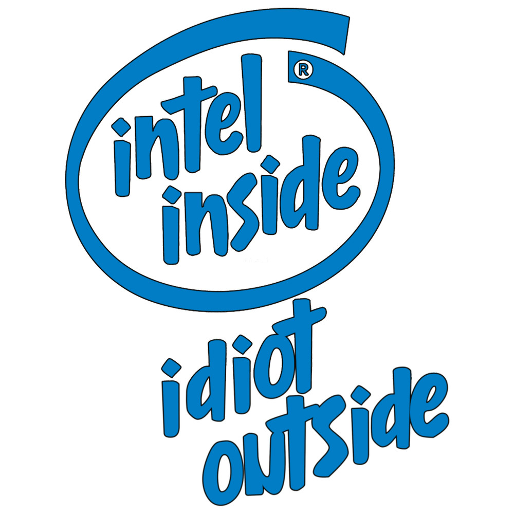 Intel Inside Idiot outside.png