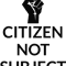 Citizen not subject - Stand up for free speech, human rights.png