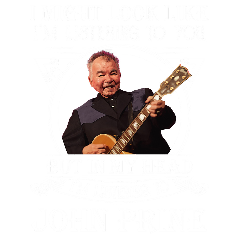 I May Look Like I_m Listening To You John Folk Prine.png