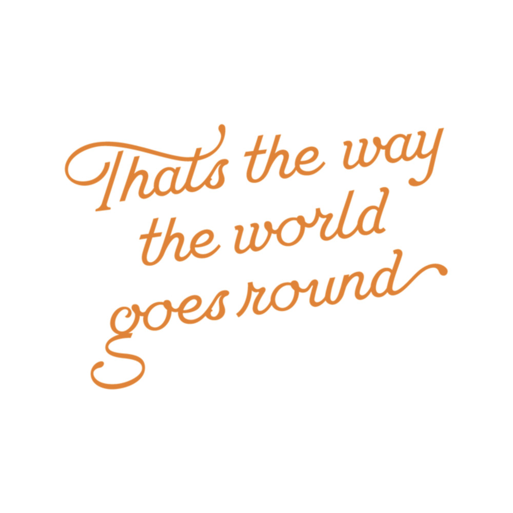 That_s the way the world goes round.png