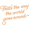 That_s the way the world goes round.png