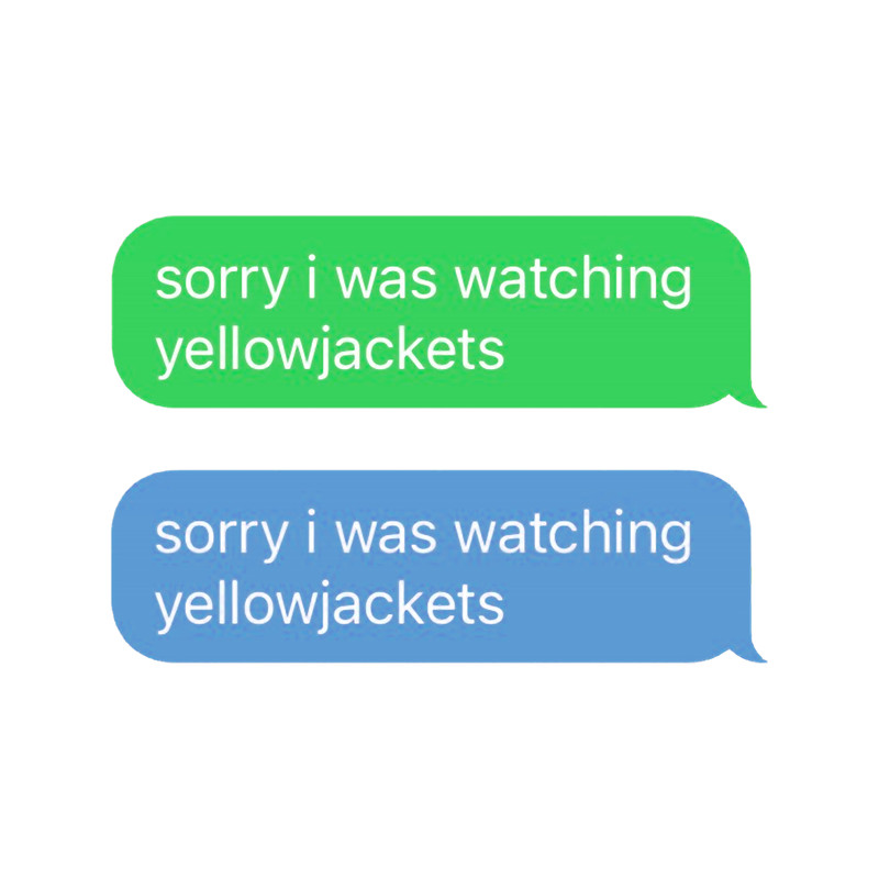 Sorry I Was Watching Yellowjackets Funny Text Message.png