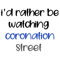 I_d rather be watching coronation street, watching coronation street, watching corrieT-Sh.png