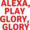 Alexa, Play Glory, Glory.png