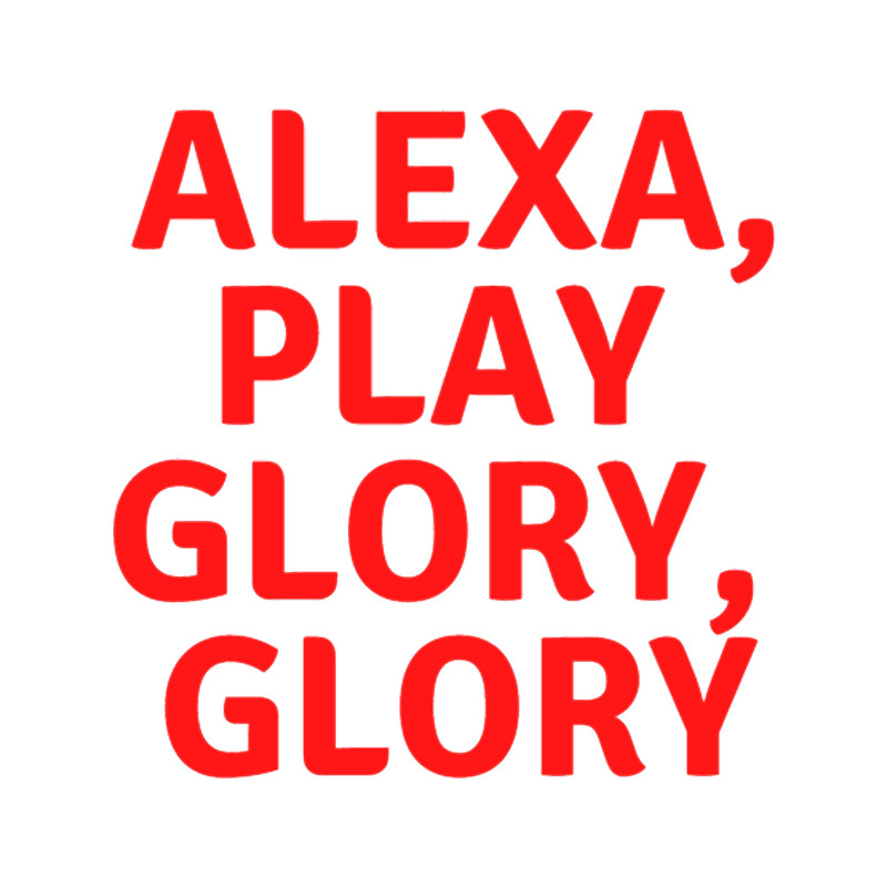 Alexa, Play Glory, Glory.png