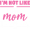 I am not like a regular mom....png
