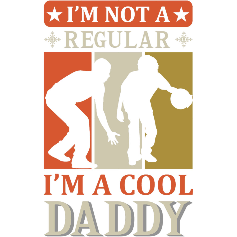 I_M NOT A REGULAR I_M A COOL DADDY.png