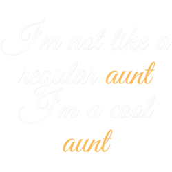im not like a regular aunt im a cool aunt