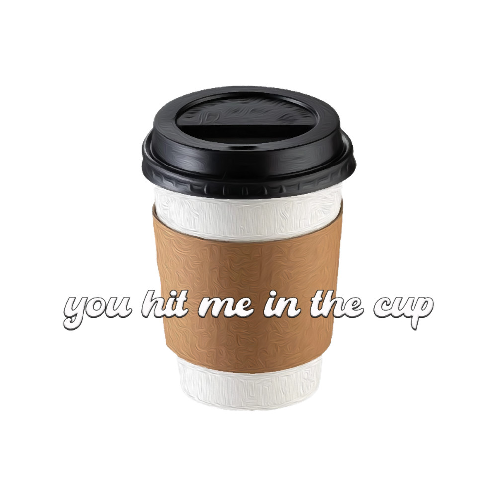 You Hit Me In The Cup - I Think You Should Leave.png