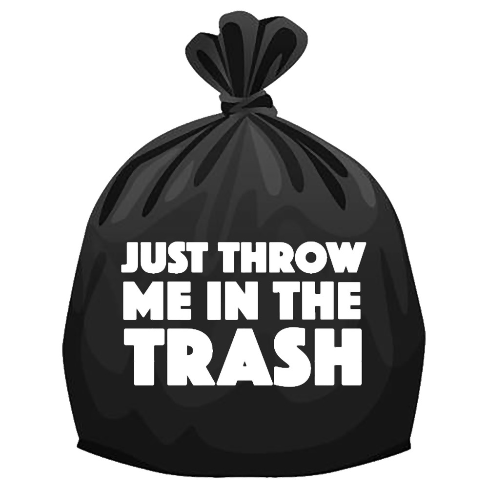 Just Throw Me In The Trash.png