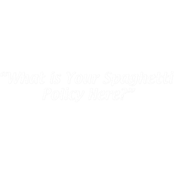 what is your spaghetti policy here
