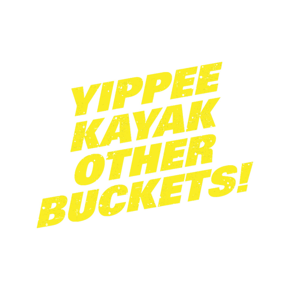 Brooklyn Nine Nine Yippee Kayak Other Buckets Diagonal .png
