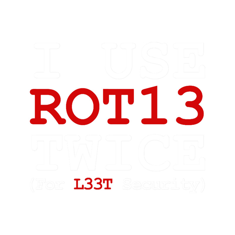 I Use ROT13 Twice For L33T Security.png