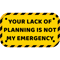 Your Lack Of Planning Is Not My Emergency.png