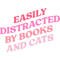 Easily distracted by books and cats.png
