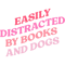 Easily distracted by books and dogs.png