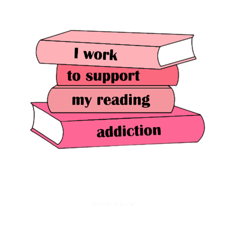 Pink I work to support my reading addiction.png