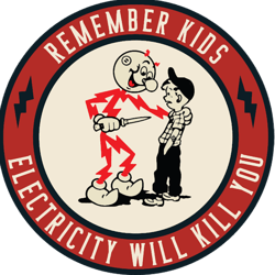 remember kids electricity will kill you tt