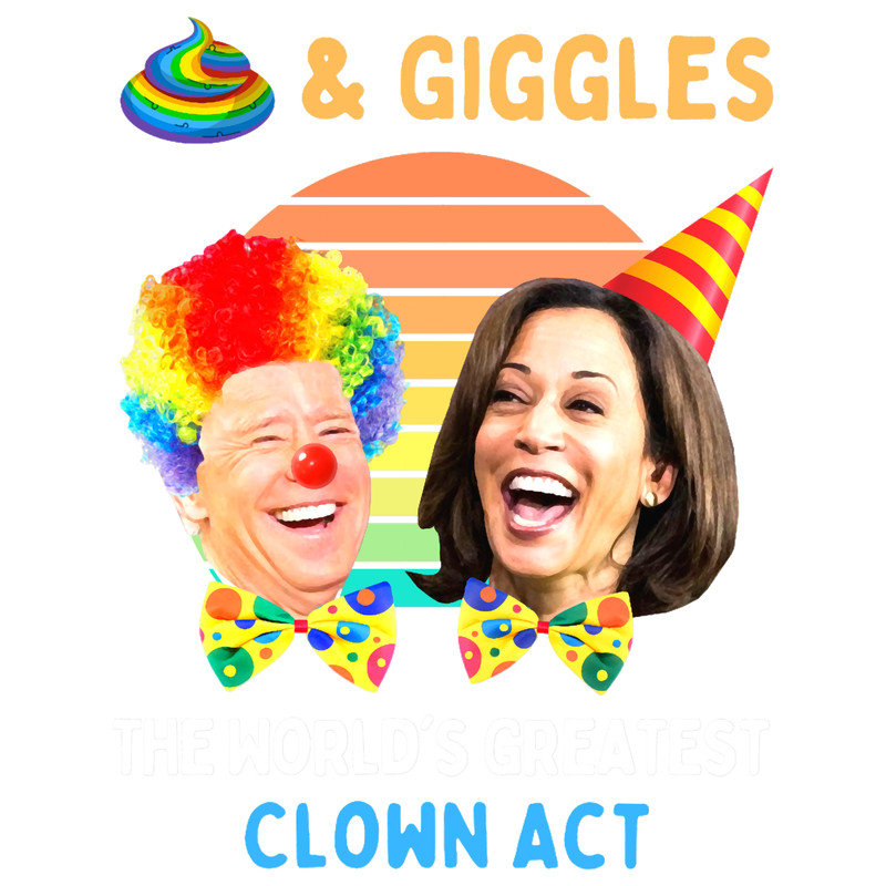Biden and Harris Shitss And Giggles The Worlds Greatest Clown Act (1).png