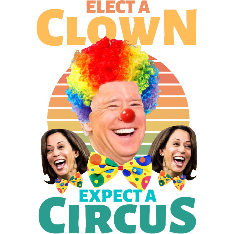 Elect A Clown Expect A CircusClown BidenExpect A Circus.png
