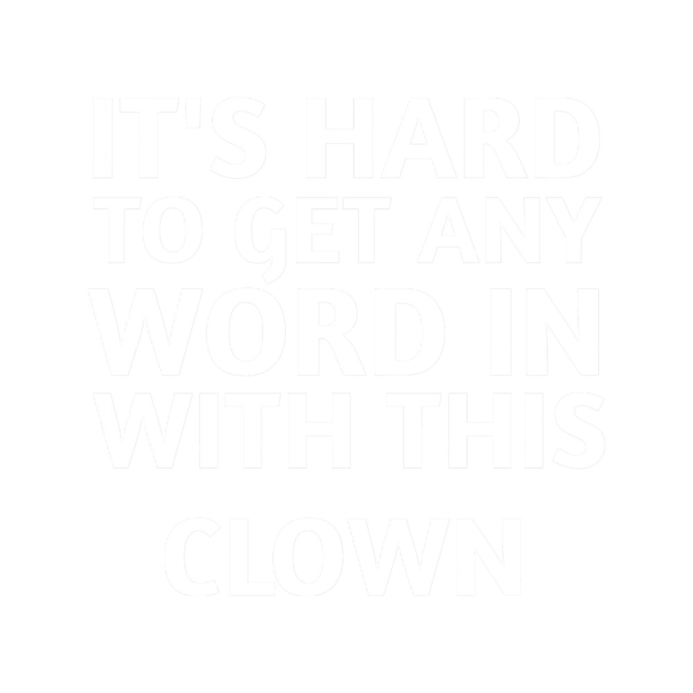 It_s Hard To Get Any Word In With This Clown , Joe Biden 2020 (2).png