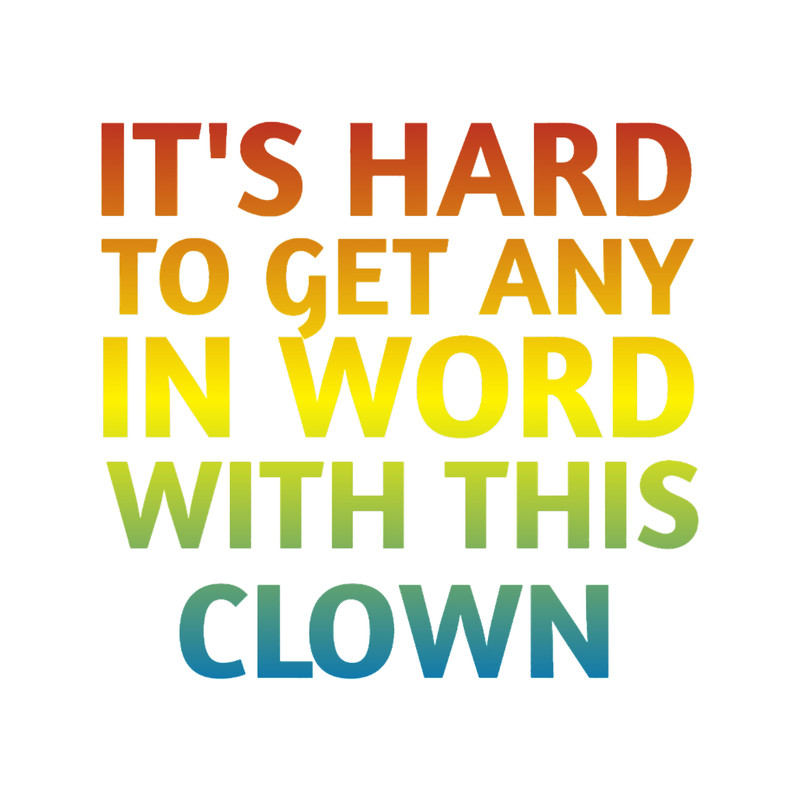 It_s Hard To Get Any Word In With This Clown , Joe Biden 2020 .png