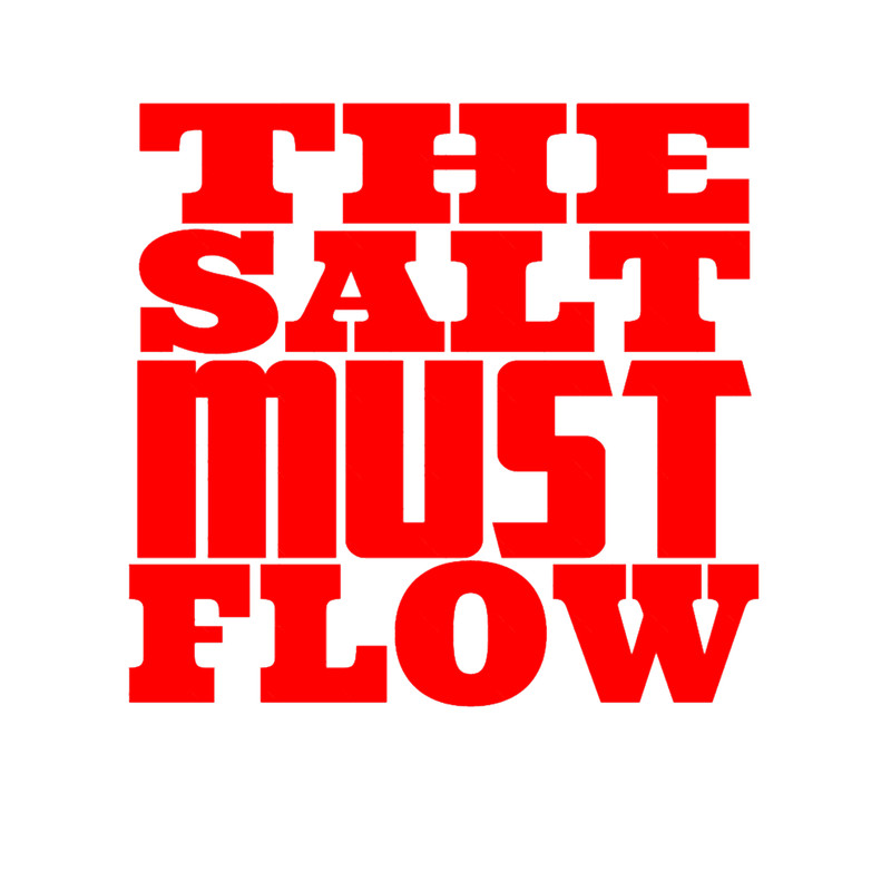 THE SALT MUST FLOW.png