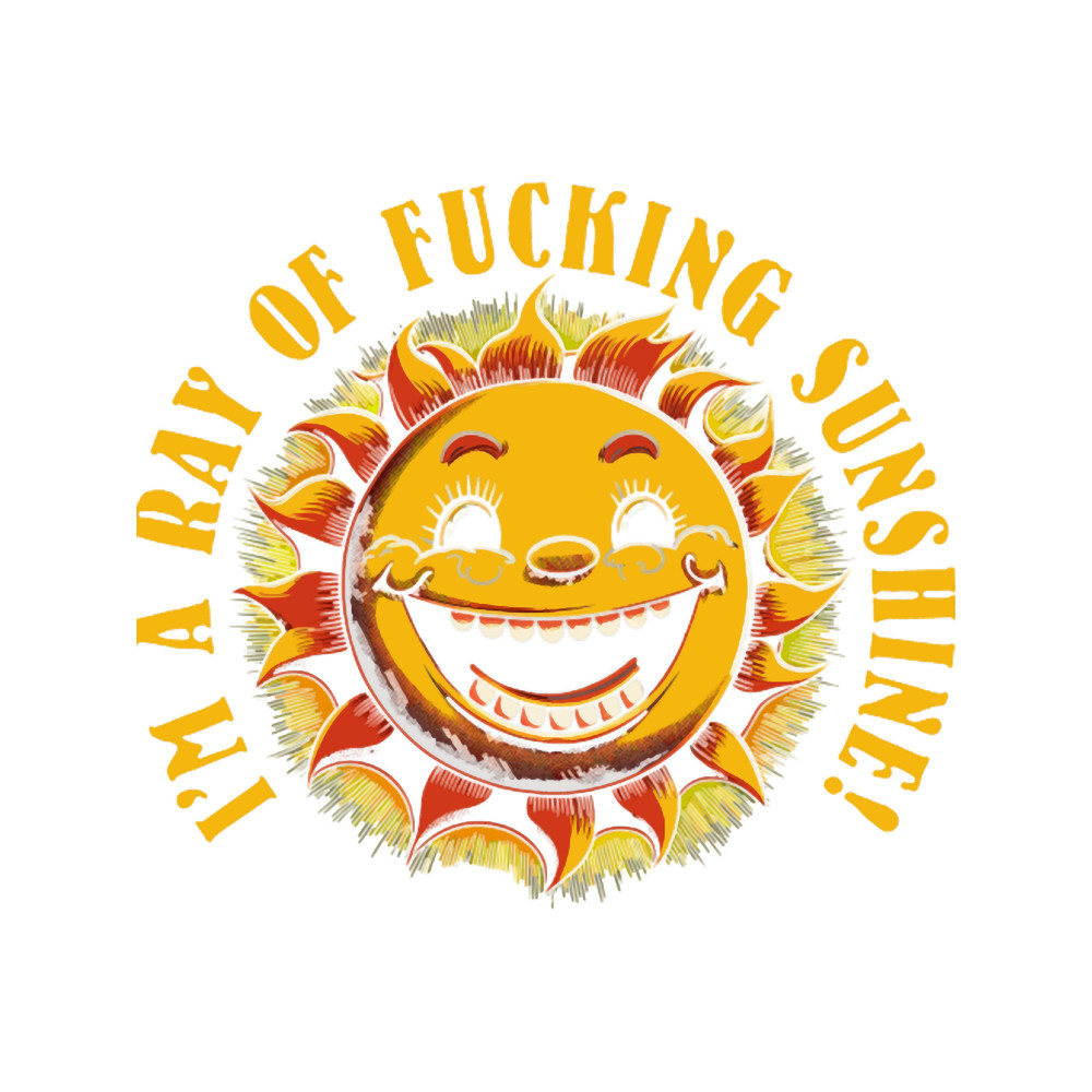 Zhc I_m A Ray Of Fucking Sunshine! .png
