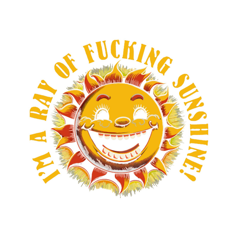Zhc I_m A Ray Of Fucking Sunshine! .png