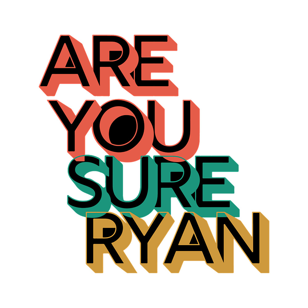 Are You Sure Ryan .png