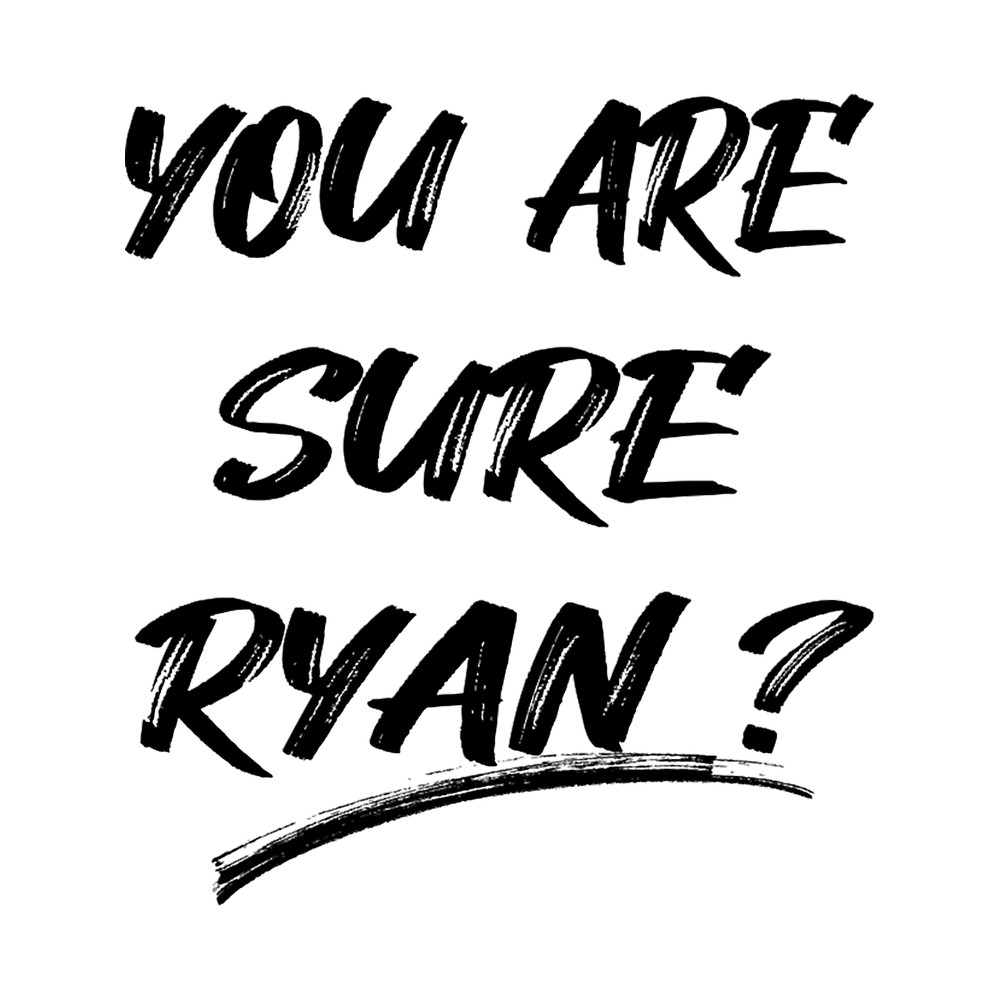 ARE YOU SURE RYAN(2).png