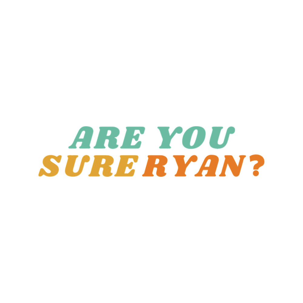 Are You Sure Ryan.png
