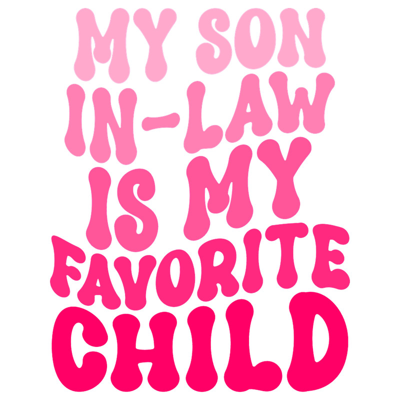 Funny My Son In-Law Is My Favorite Child.png