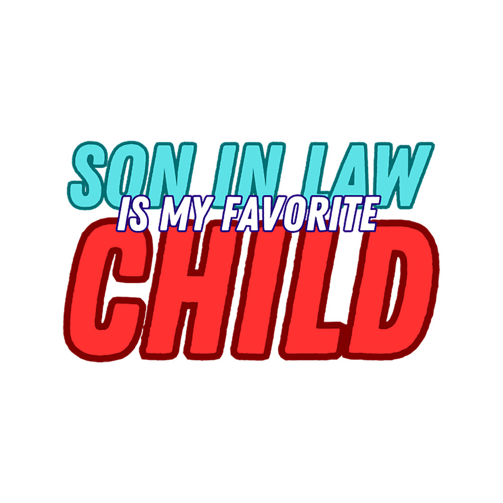 My Son In Law Is My Favorite Child (4).png