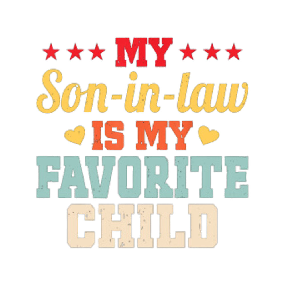 My Son In Law Is My Favorite Child Funny Family Humor Mom (2).png