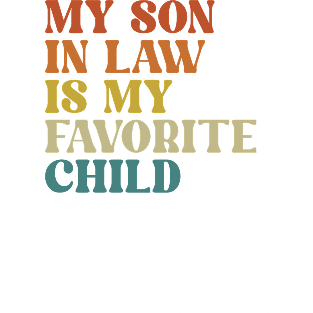 My Son In Law Is My Favorite Child Funny Family Humor Retro Classic(5).png