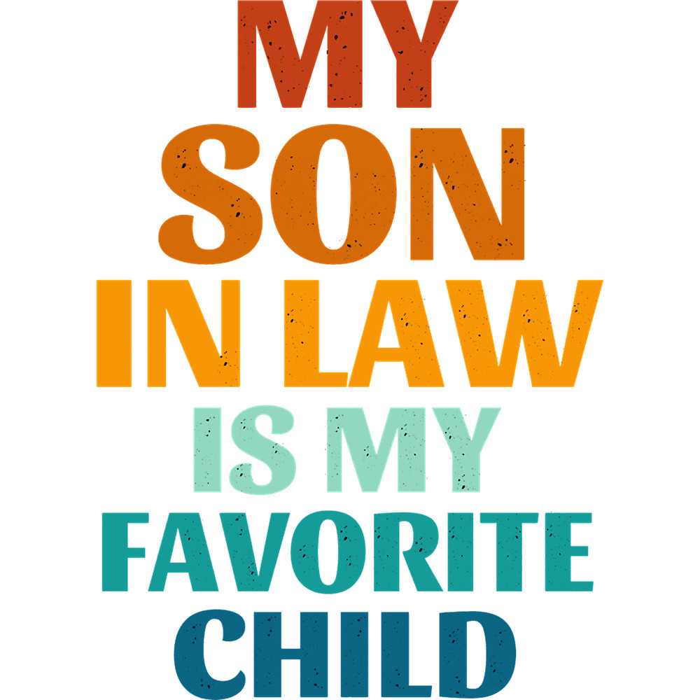 My Son In Law Is My Favorite Child Funny Family Humor Retro(6).png