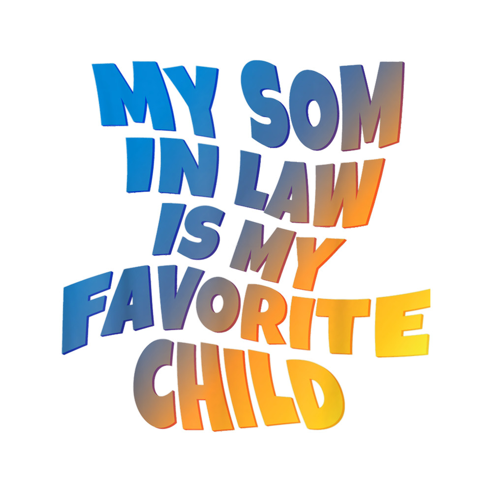 My Son In Law Is My Favorite Child Funny Family Matching (3).png