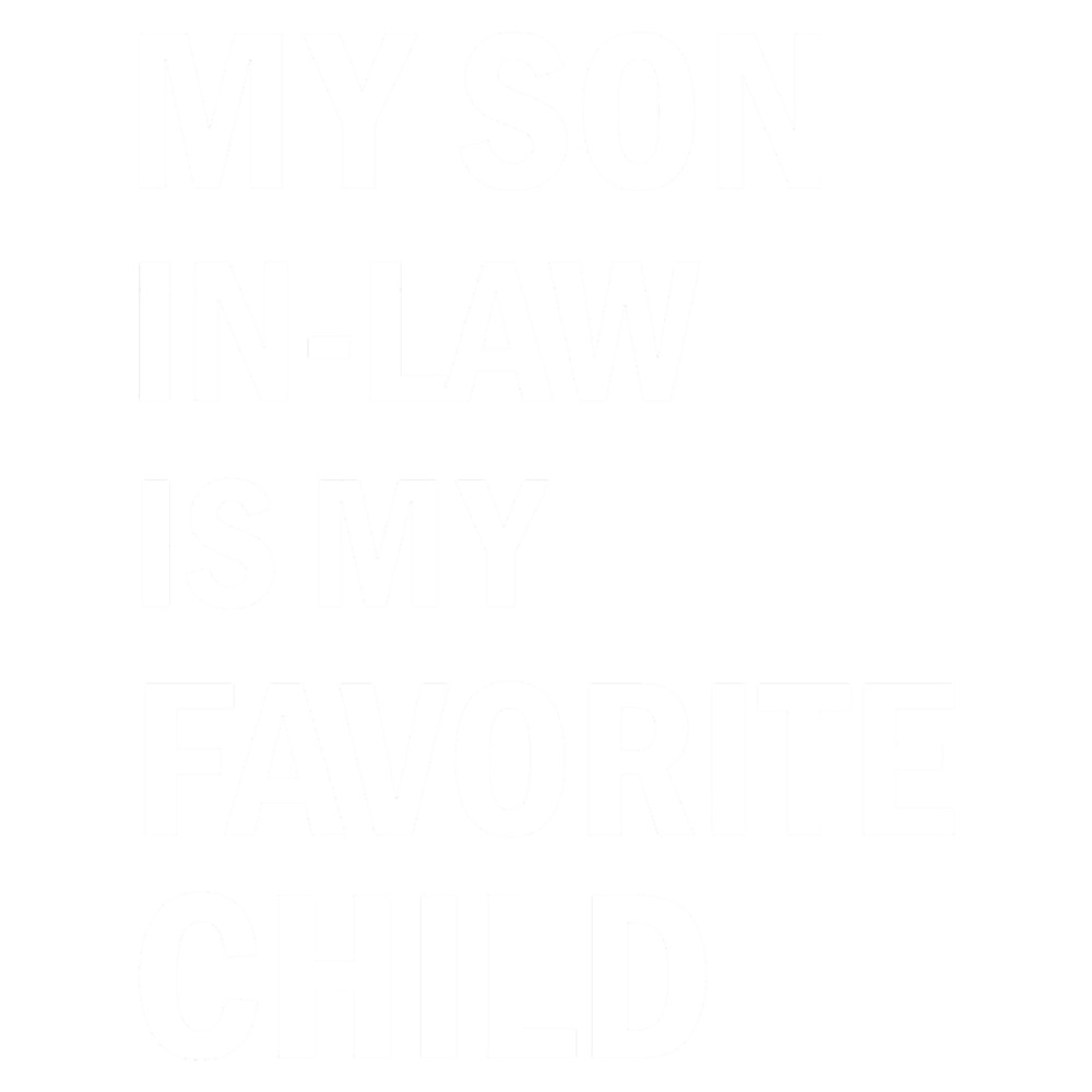 My Son In Law Is My Favorite Child Funny Family Quotes (3).png