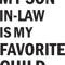 My Son In Law Is My Favorite Child Funny Family Quotes  .png