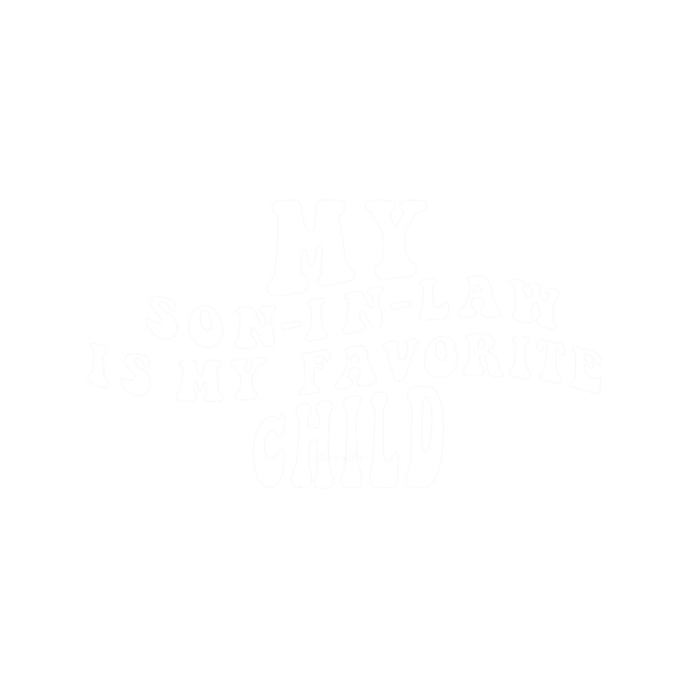 My Son In Law Is My Favorite Child Funny Family Quotes (3).png