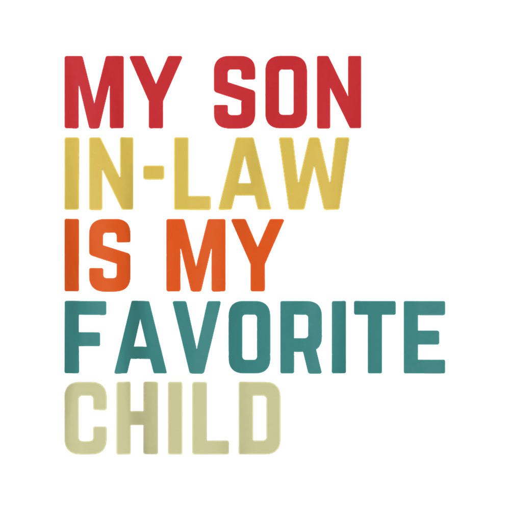 My Son-In-Law Is My Favorite Child Family Humor Dad Mom .png